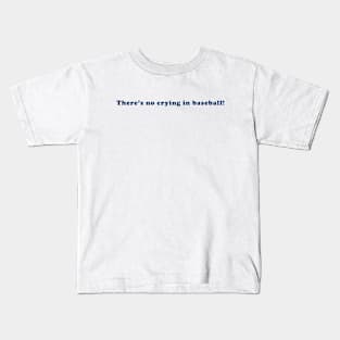 There’s no crying in baseball Kids T-Shirt